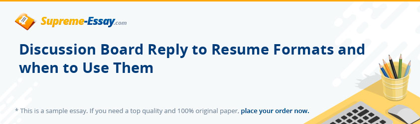 Discussion Board Reply to Resume Formats and when to Use Them