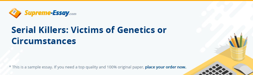 Serial Killers: Victims of Genetics or Circumstances